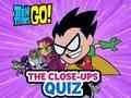 Hra Teen Titans Go! Kvíz zblízka 