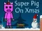 Hra Super Pig on Xmas