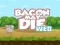Hra Bacon May Die