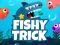 Hra Fishy Trick