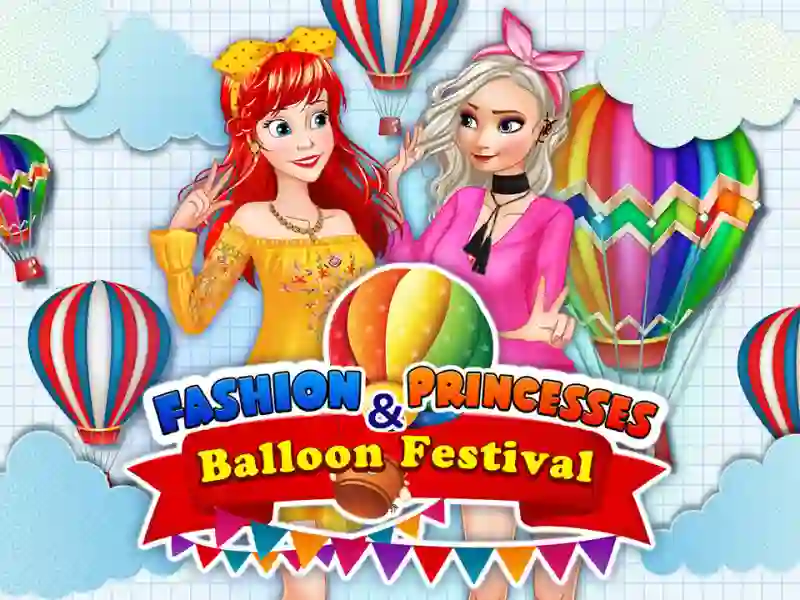 Hra Fashion Princesses & Balloon Festival