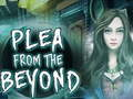 Hra Plea From The Beyond 
